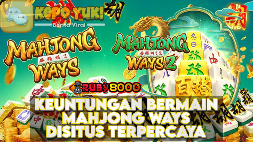 Keuntungan Bermain Mahjong Ways 2 di Situs Terpercaya