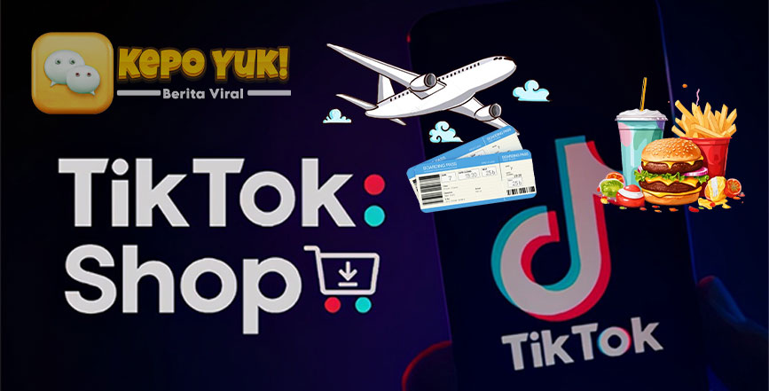 TikTok Perbarui Layanan Pesan Makan Sampai Tiket Pesawat