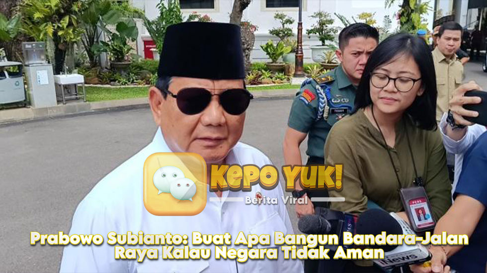 Prabowo Subianto: Buat Apa Bangun Bandara-Jalan Raya Kalau Negara Tidak Aman