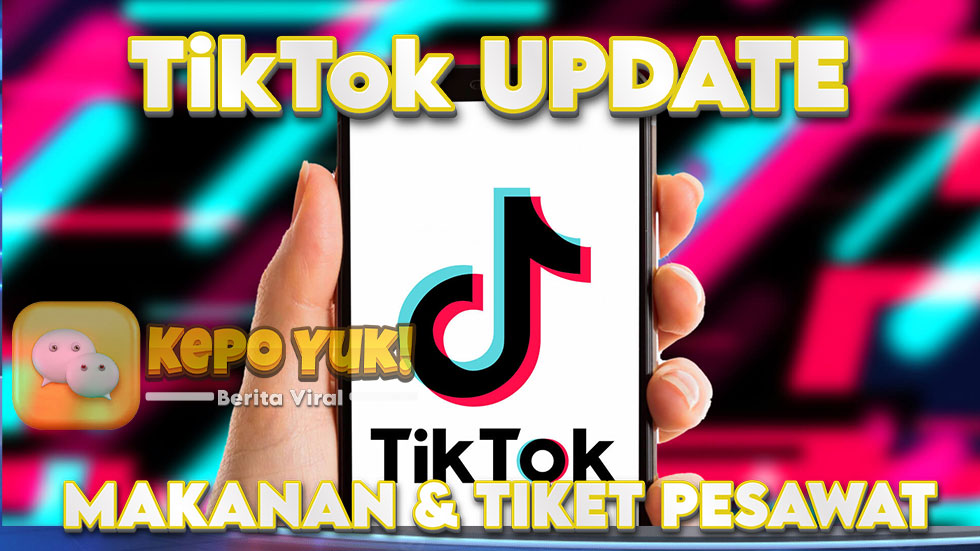 TikTok Perbarui Layanan Pesan Makan Sampai Tiket Pesawat