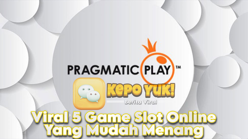 Viral 5 Game Slot Online Yang Mudah Menang