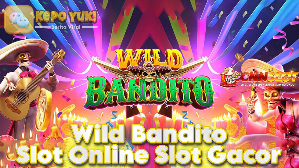 Wild Bandito: Slot Online yang Bernuansa Mexico Slot Gacor